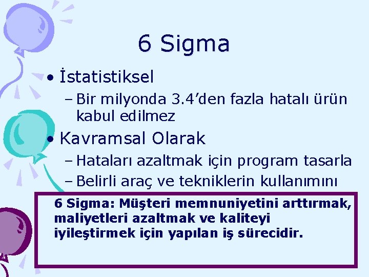 6 Sigma • İstatistiksel – Bir milyonda 3. 4’den fazla hatalı ürün kabul edilmez