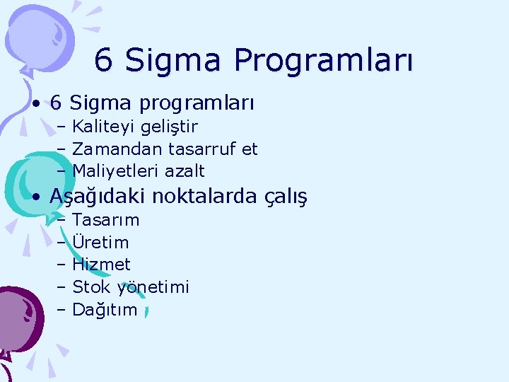 6 Sigma Programları • 6 Sigma programları – Kaliteyi geliştir – Zamandan tasarruf et