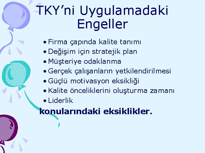 TKY’ni Uygulamadaki Engeller • Firma çapında kalite tanımı • Değişim için stratejik plan •