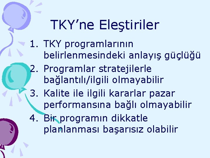 TKY’ne Eleştiriler 1. TKY programlarının belirlenmesindeki anlayış güçlüğü 2. Programlar stratejilerle bağlantılı/ilgili olmayabilir 3.