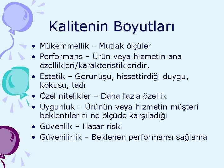 Kalitenin Boyutları • Mükemmellik – Mutlak ölçüler • Performans – Ürün veya hizmetin ana