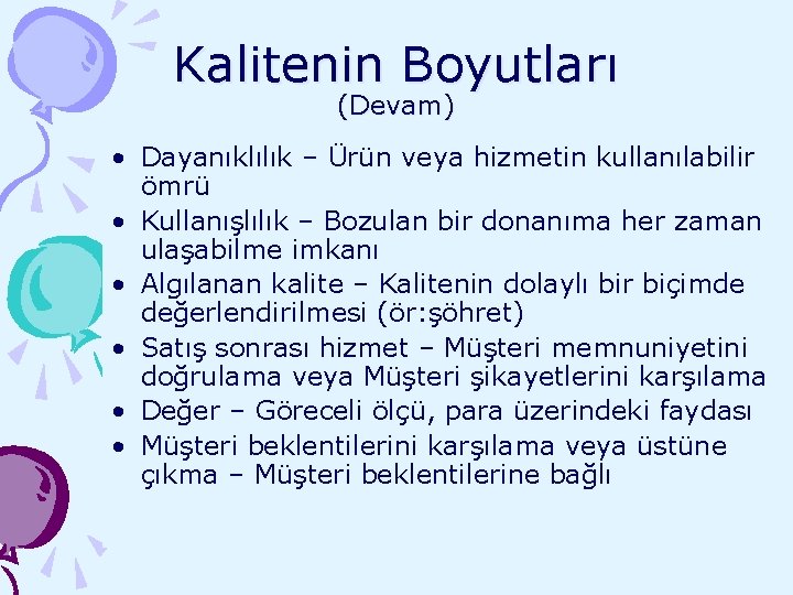 Kalitenin Boyutları (Devam) • Dayanıklılık – Ürün veya hizmetin kullanılabilir ömrü • Kullanışlılık –