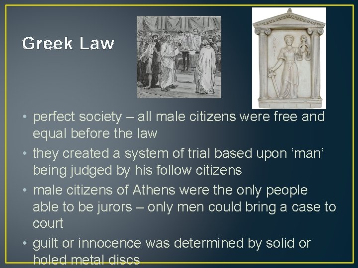 Greek Law • perfect society – all male citizens were free and equal before