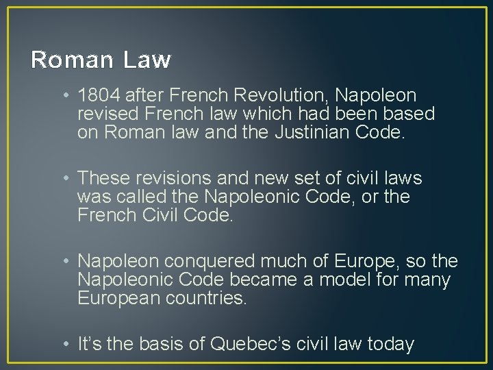 Roman Law • 1804 after French Revolution, Napoleon revised French law which had been