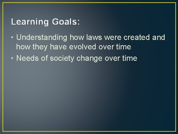Learning Goals: • Understanding how laws were created and how they have evolved over