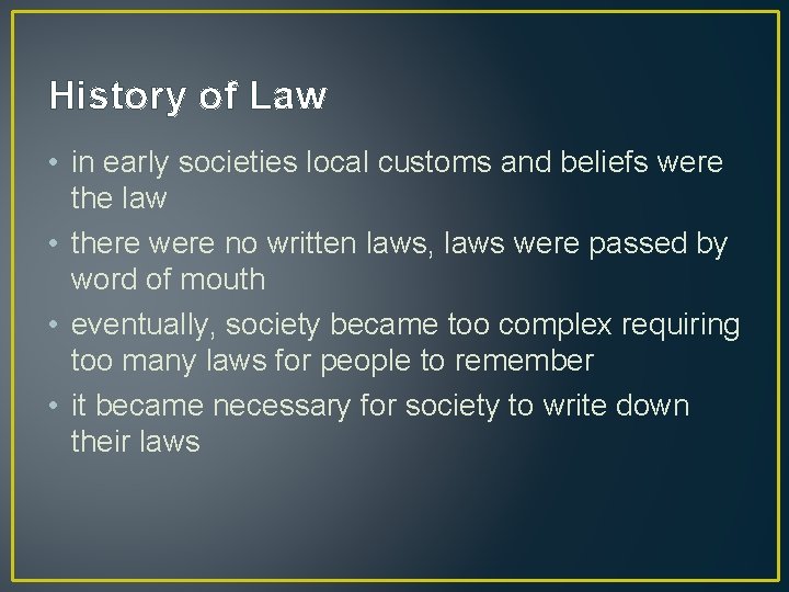 History of Law • in early societies local customs and beliefs were the law