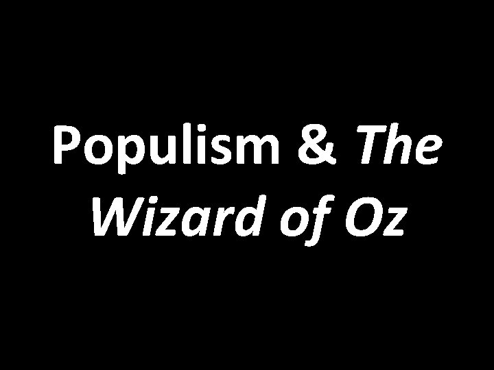 Populism & The Wizard of Oz 