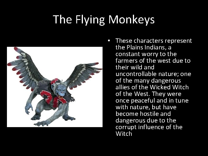 The Flying Monkeys • These characters represent the Plains Indians, a constant worry to