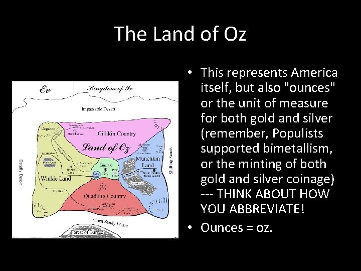 The Land of Oz • This represents America itself, but also "ounces" or the