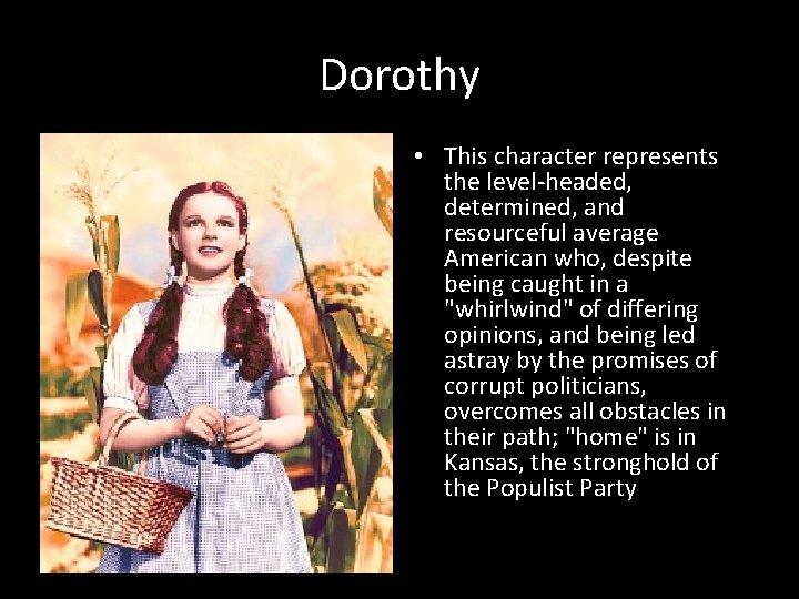 Dorothy • This character represents the level-headed, determined, and resourceful average American who, despite