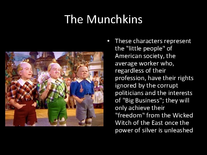 The Munchkins • These characters represent the "little people" of American society, the average