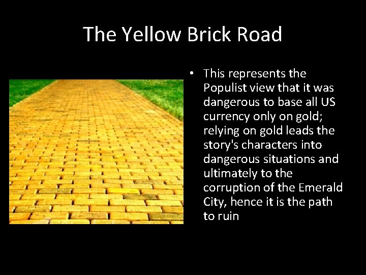 The Yellow Brick Road • This represents the Populist view that it was dangerous