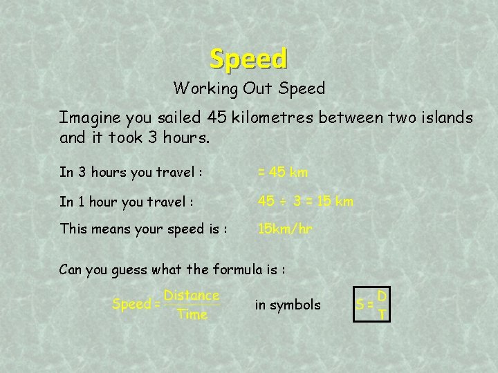 Speed Working Out Speed Imagine you sailed 45 kilometres between two islands and it