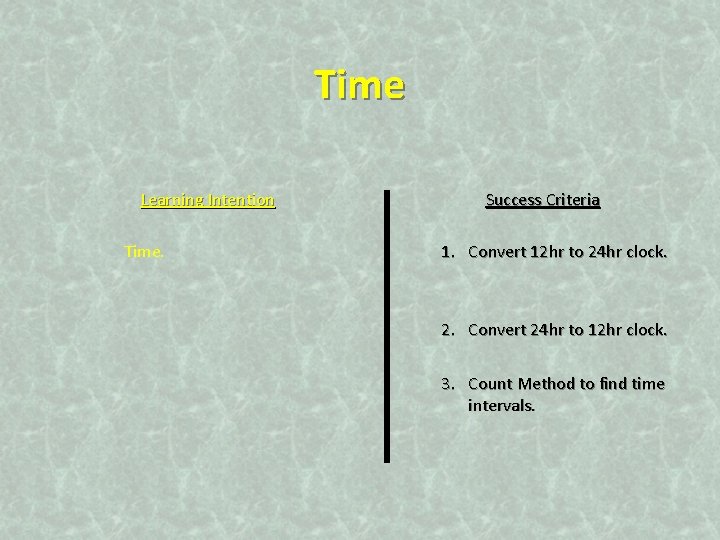 Time Learning Intention Time. Success Criteria 1. Convert 12 hr to 24 hr clock.