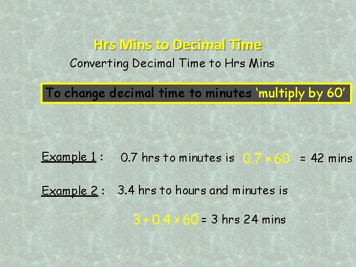 Hrs Mins to Decimal Time Converting Decimal Time to Hrs Mins To change decimal