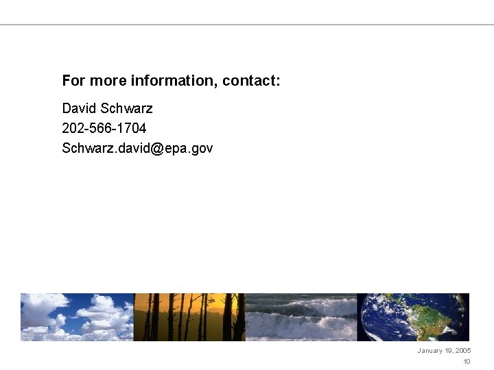 For more information, contact: David Schwarz 202 -566 -1704 Schwarz. david@epa. gov January 19,