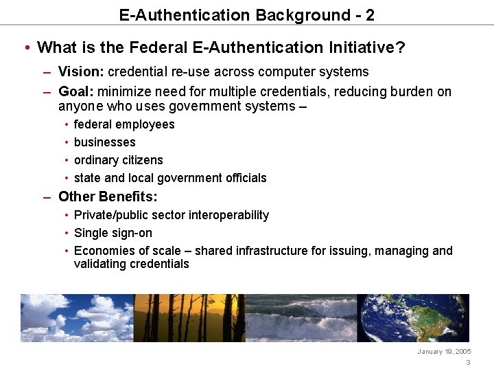 E-Authentication Background - 2 • What is the Federal E-Authentication Initiative? – Vision: credential