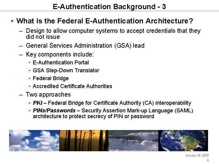 E-Authentication Background - 3 • What is the Federal E-Authentication Architecture? – Design to
