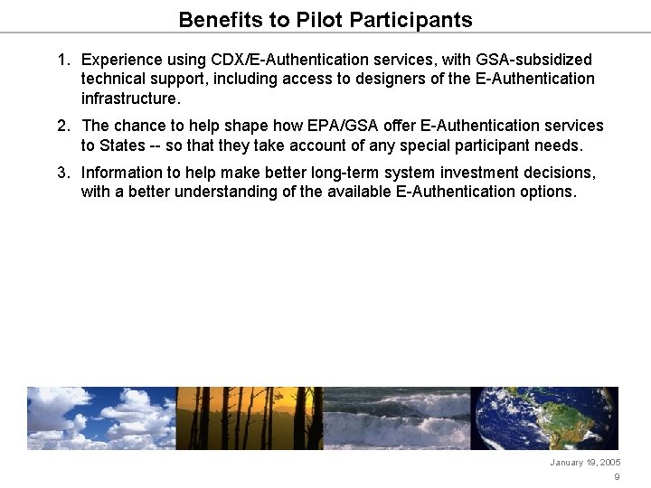 Benefits to Pilot Participants 1. Experience using CDX/E-Authentication services, with GSA-subsidized technical support, including