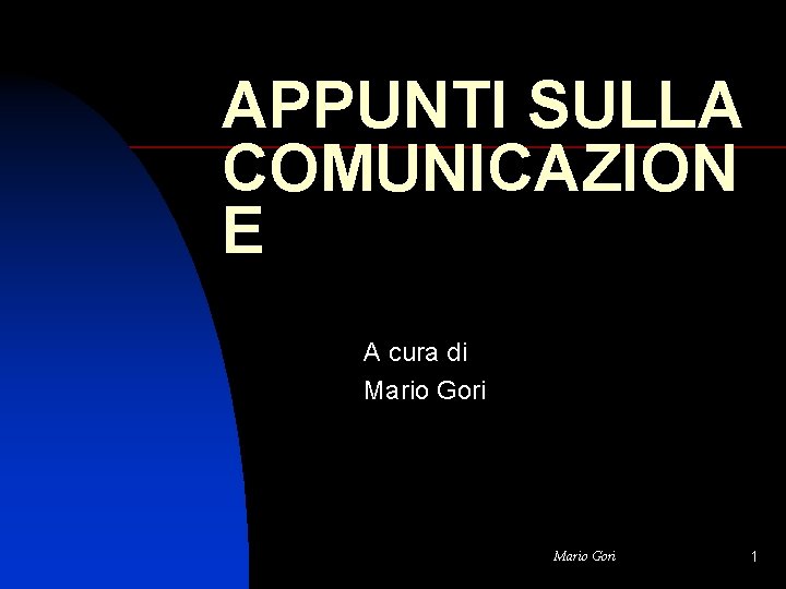 APPUNTI SULLA COMUNICAZION E A cura di Mario Gori 1 