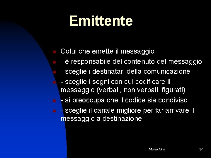 Emittente n n n Colui che emette il messaggio - è responsabile del contenuto