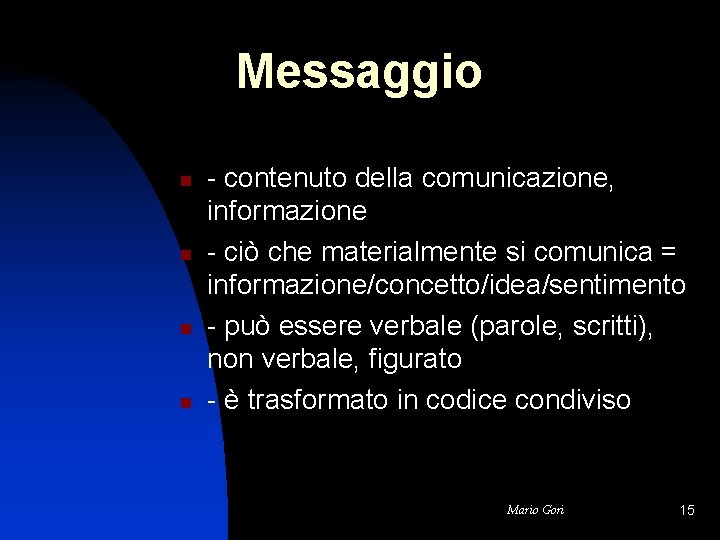 Messaggio n n - contenuto della comunicazione, informazione - ciò che materialmente si comunica