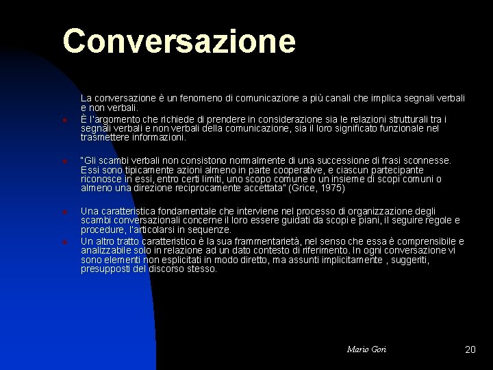 Conversazione n n La conversazione è un fenomeno di comunicazione a più canali che