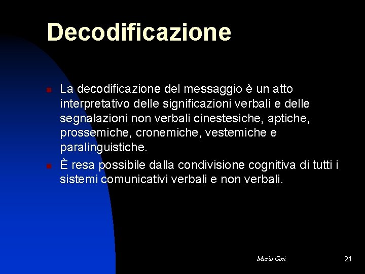 Decodificazione n n La decodificazione del messaggio è un atto interpretativo delle significazioni verbali