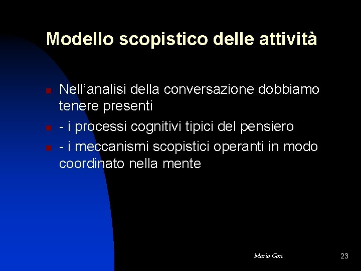 Modello scopistico delle attività n n n Nell’analisi della conversazione dobbiamo tenere presenti -