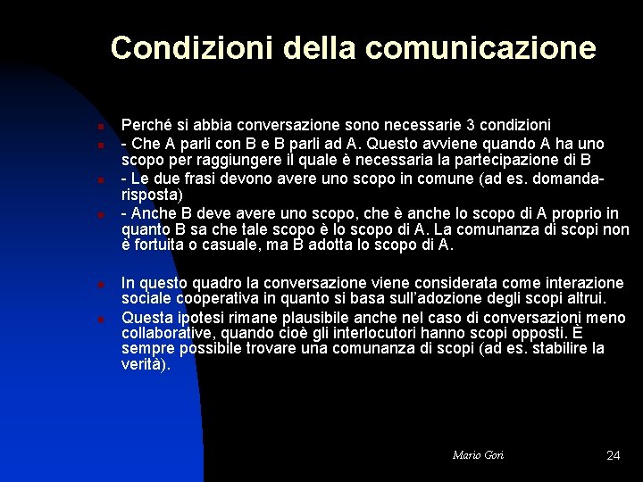 Condizioni della comunicazione n n n Perché si abbia conversazione sono necessarie 3 condizioni