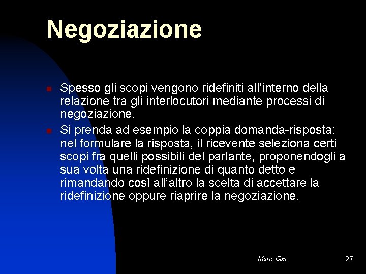 Negoziazione n n Spesso gli scopi vengono ridefiniti all’interno della relazione tra gli interlocutori