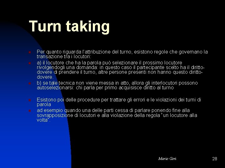 Turn taking n n n Per quanto riguarda l’attribuzione del turno, esistono regole che