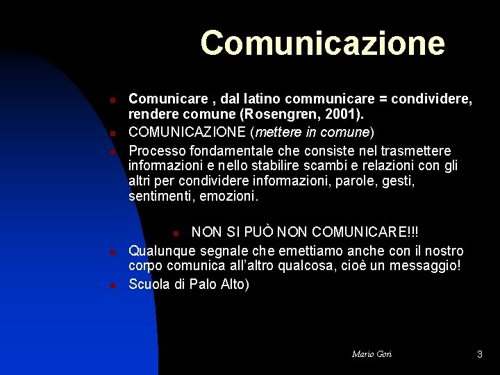 Comunicazione n n n Comunicare , dal latino communicare = condividere, rendere comune (Rosengren,