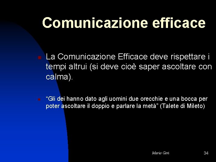 Comunicazione efficace n n La Comunicazione Efficace deve rispettare i tempi altrui (si deve