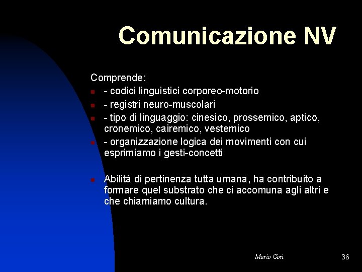 Comunicazione NV Comprende: n - codici linguistici corporeo-motorio n - registri neuro-muscolari n -