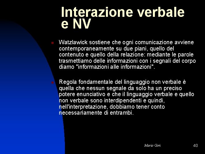 Interazione verbale e NV n n Watzlawick sostiene che ogni comunicazione avviene contemporaneamente su