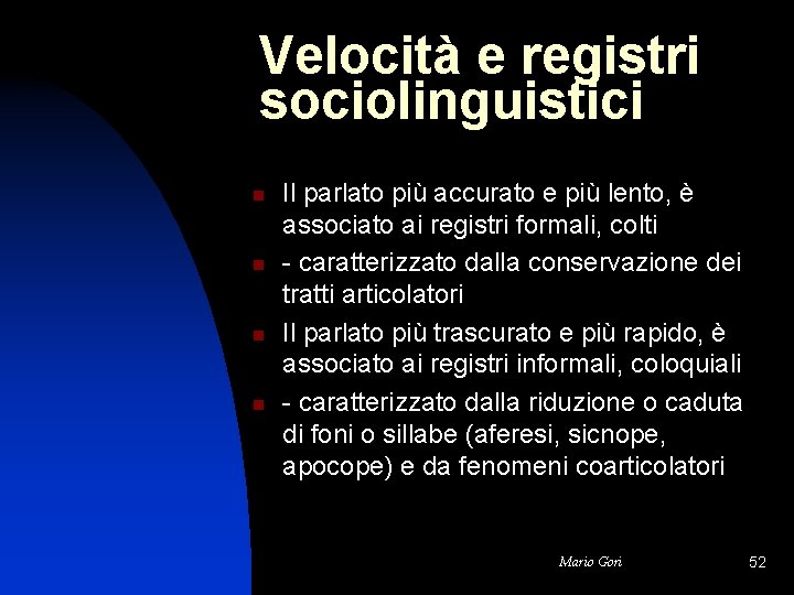 Velocità e registri sociolinguistici n n Il parlato più accurato e più lento, è