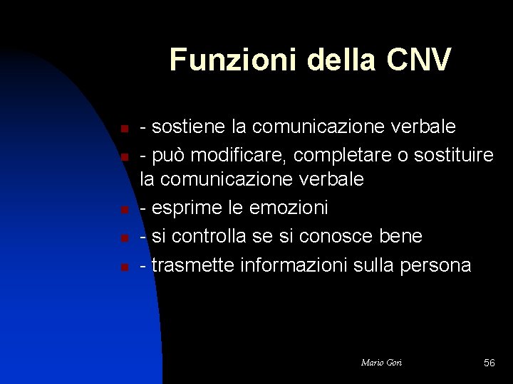 Funzioni della CNV n n n - sostiene la comunicazione verbale - può modificare,