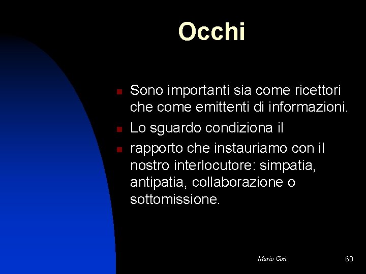 Occhi n n n Sono importanti sia come ricettori che come emittenti di informazioni.