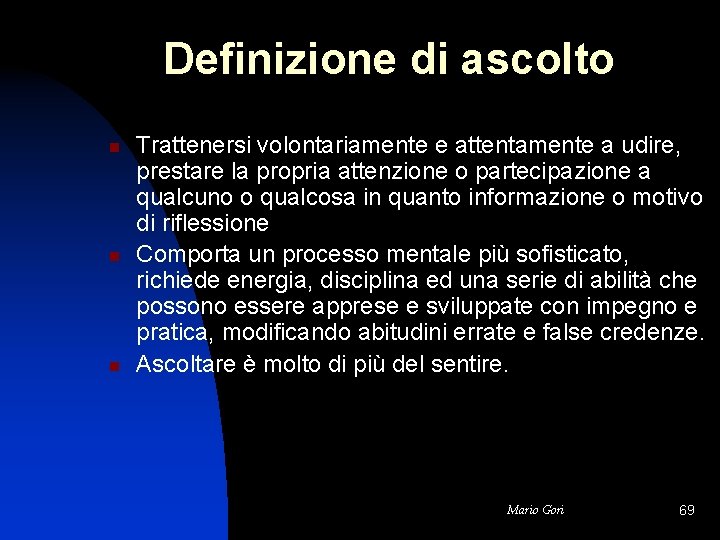 Definizione di ascolto n n n Trattenersi volontariamente e attentamente a udire, prestare la