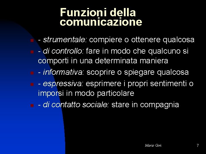 Funzioni della comunicazione n n n - strumentale: compiere o ottenere qualcosa - di