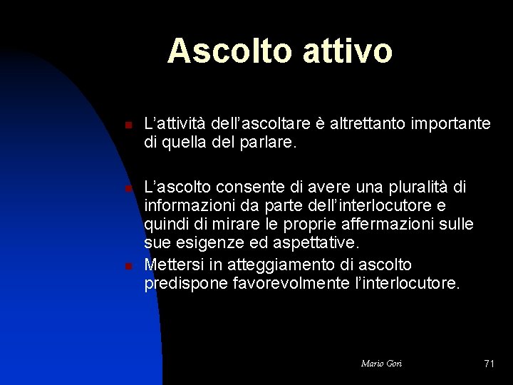 Ascolto attivo n n n L’attività dell’ascoltare è altrettanto importante di quella del parlare.