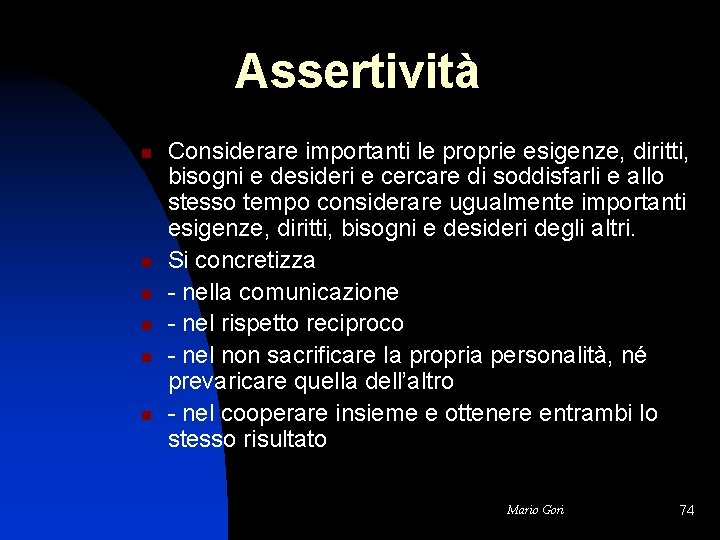 Assertività n n n Considerare importanti le proprie esigenze, diritti, bisogni e desideri e