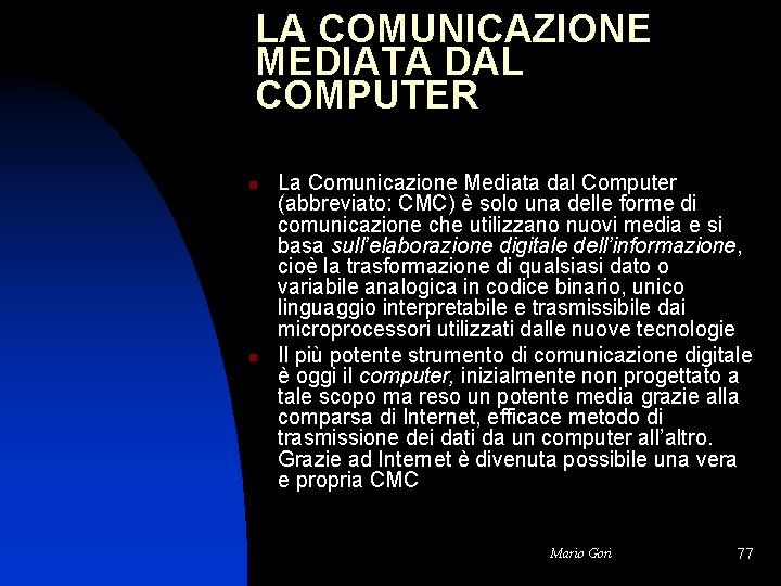 LA COMUNICAZIONE MEDIATA DAL COMPUTER n n La Comunicazione Mediata dal Computer (abbreviato: CMC)