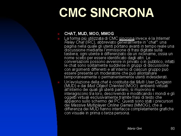 CMC SINCRONA n n n CHAT, MUD, MOO, MMOG La forma più utilizzata di