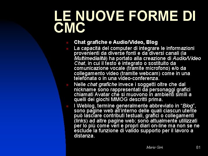 LE NUOVE FORME DI CMC n n Chat grafiche e Audio/Video, Blog La capacità