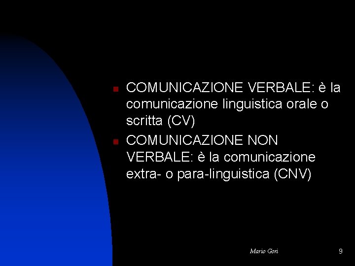 n n COMUNICAZIONE VERBALE: è la comunicazione linguistica orale o scritta (CV) COMUNICAZIONE NON