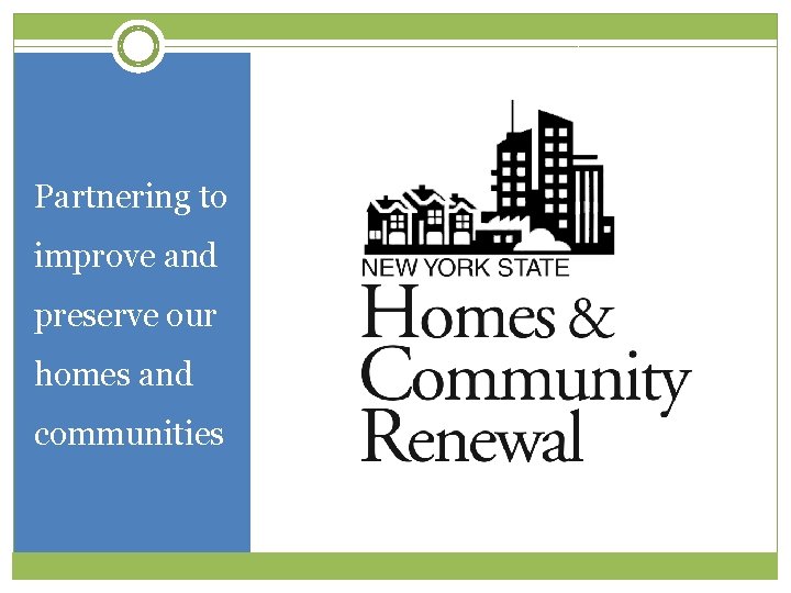 Partnering to improve and preserve our homes and communities Partnering to improve and preserve our homes and communities