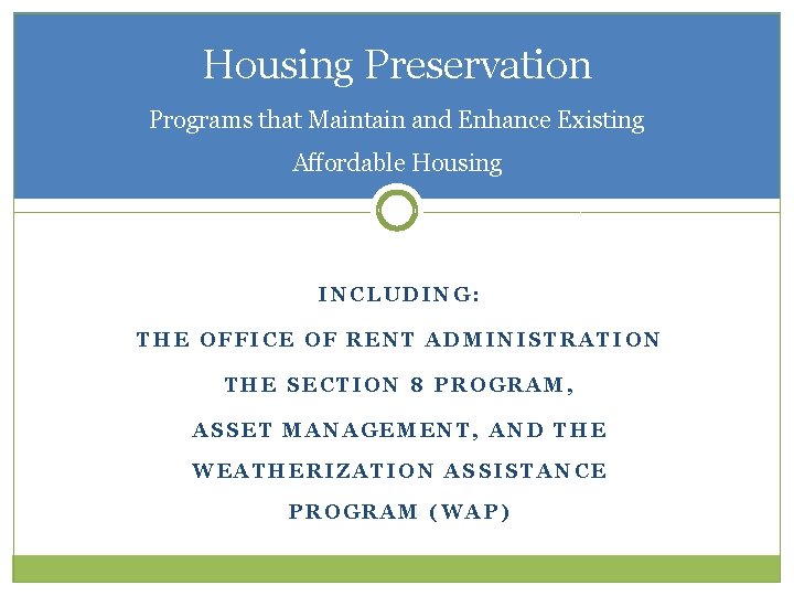 Housing Preservation Programs that Maintain and Enhance Existing Affordable Housing INCLUDING: THE OFFICE OF Housing Preservation Programs that Maintain and Enhance Existing Affordable Housing INCLUDING: THE OFFICE OF
