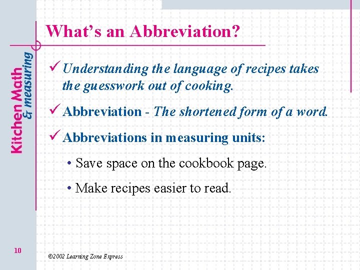 What’s an Abbreviation? ü Understanding the language of recipes takes the guesswork out of